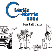 Ten Tall Tales, the new CD from the Charlie Morris Band